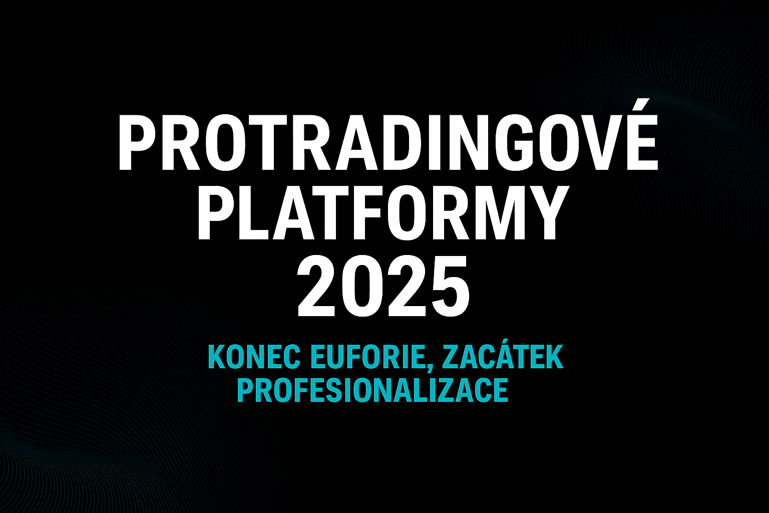 Protradingové platformy v roce 2025: Konec euforie, začátek profesionalizace