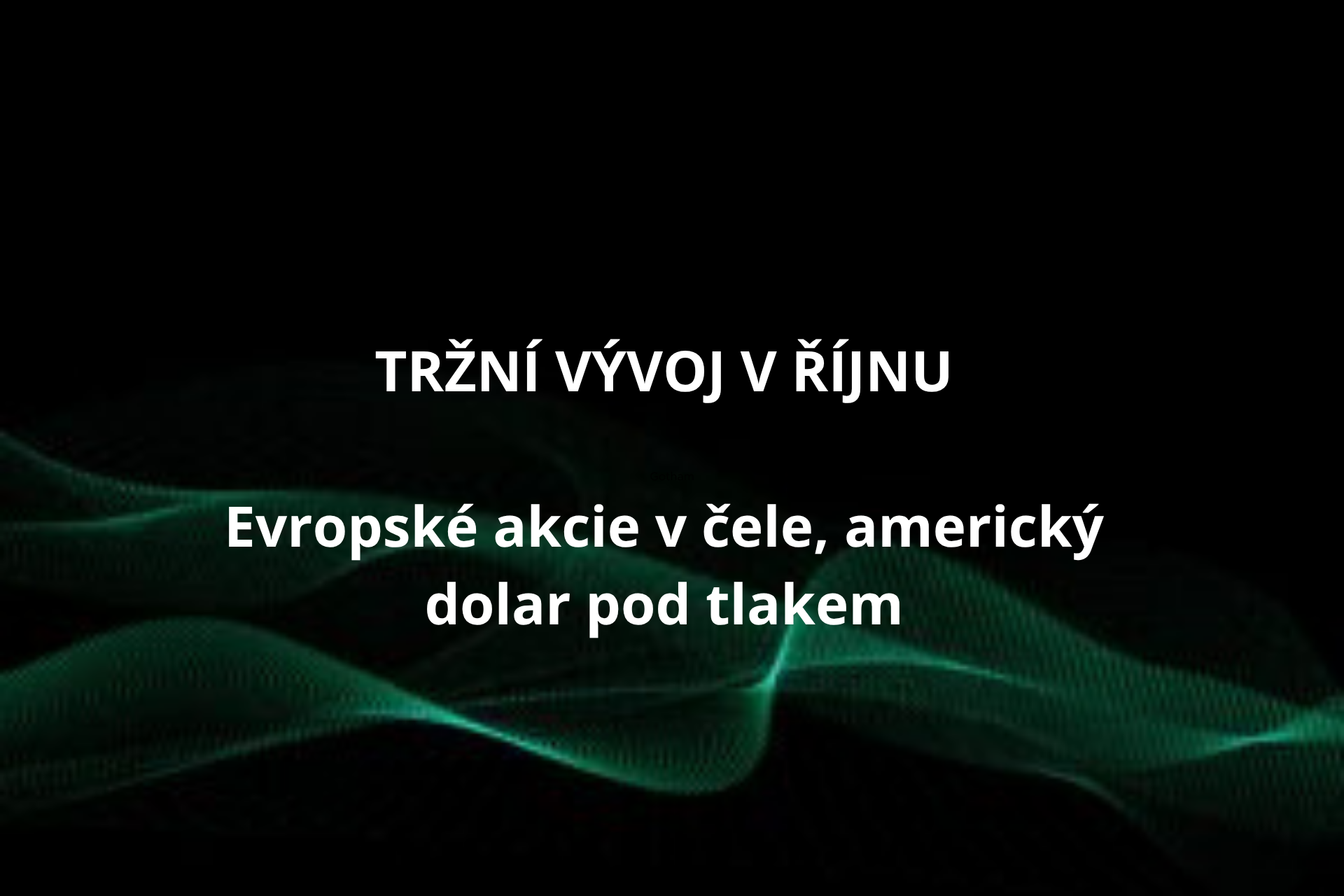 Tržní vývoj v říjnu 2025: Evropské akcie v čele, americký dolar pod tlakem